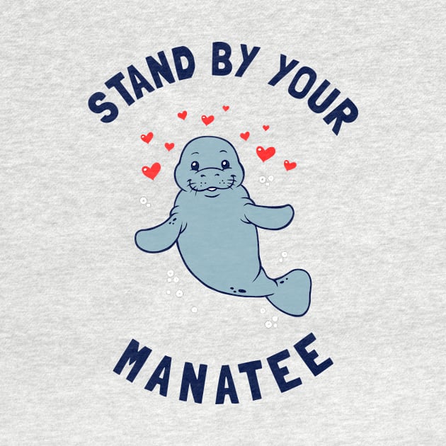 Stand By Your Manatee by dumbshirts